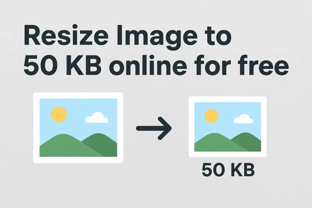 Resize Image to 50 KB Online for Free — Best 50KB, 100KB, 20KB & 150KB Image Resizer Tools